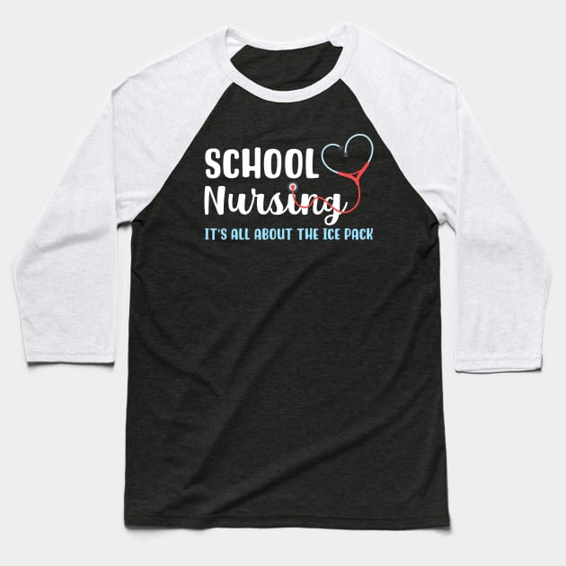 School Nursing It's All About the Ice Pack Baseball T-Shirt by maxcode